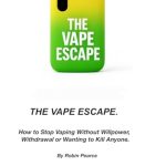 The Vape Escape: How to Stop Vaping Without Willpower, Withdrawal or Wanting to Kill Anyone.