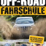 Die Off-Road-Fahrschule: Der sichere Umgang mit Geländewagen, SUV & Crossover